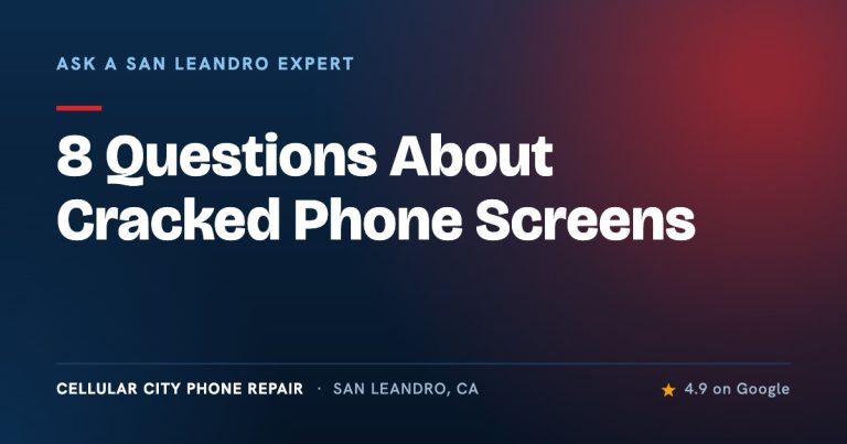 8 Questions About Cracked Phone Screens | Answers from a San Leandro Expert